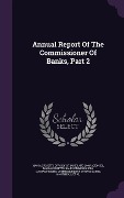 Cover-Bild zum Titel 'Annual Report Of The Commissioner Of Banks, Part 2' von ''