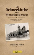 Cover-Bild zum Titel 'Die Schneekirche von Mitterfirmiansreut' von 'Tristan M. Mölter'