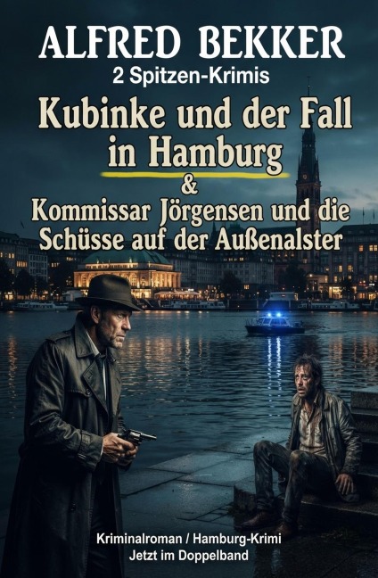 2 Spitzen-Krimis: Kubinke und der Fall in Hamburg / Kommissar Jörgensen und die Schüsse auf der Außenalster - Alfred Bekker
