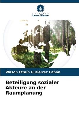 Beteiligung sozialer Akteure an der Raumplanung - Wilson Efraín Gutiérrez Cañón