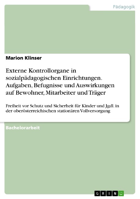 Externe Kontrollorgane in sozialpädagogischen Einrichtungen. Aufgaben, Befugnisse und Auswirkungen auf Bewohner, Mitarbeiter und Träger - Marion Klinser
