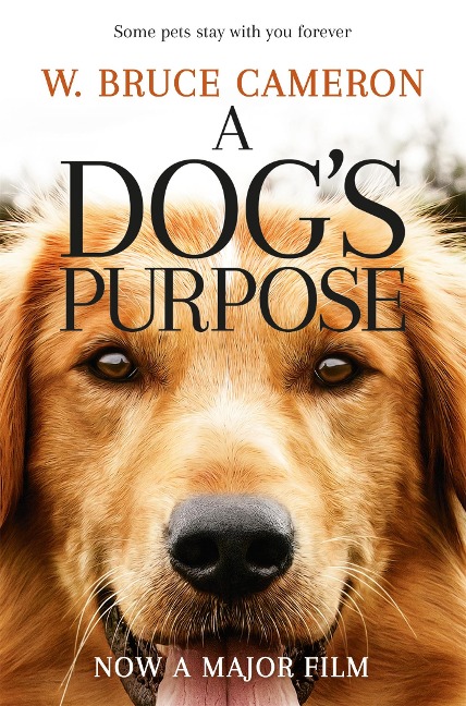 A Dog's Purpose. Film Tie-In - W. Bruce Cameron