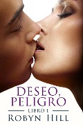 Deseo, Peligro - Robyn Hill