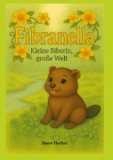 Cover-Bild zum Titel 'Fibranella ® -  Kleine Biberin, große Welt' von 'Horst Fischer'