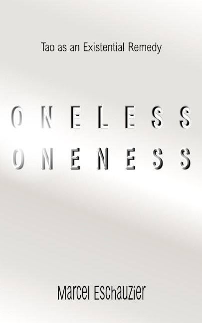 Oneless Oneness: Tao as an Existential Remedy - Marcel Eschauzier
