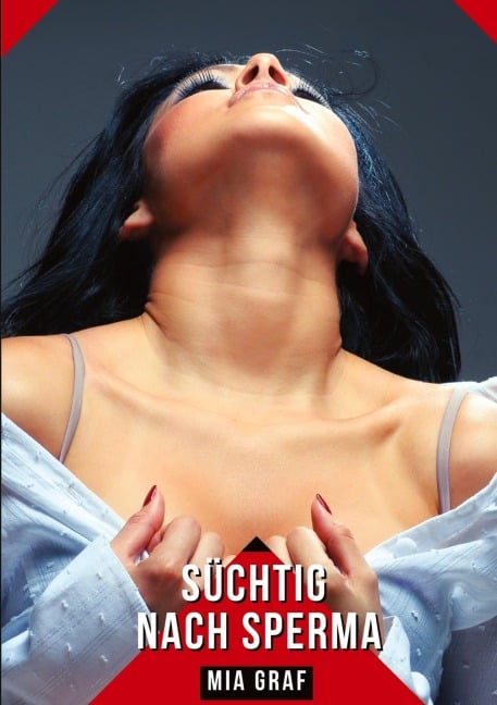 Süchtig nach Sperma - Mia Graf