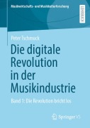 Cover-Bild zum Titel 'Die digitale Revolution in der Musikindustrie' von 'Peter Tschmuck'