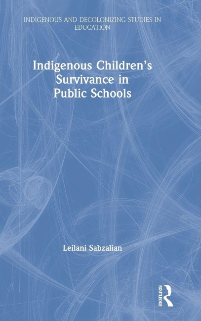 Indigenous Children's Survivance in Public Schools - Leilani Sabzalian