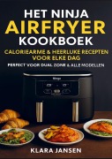 Cover-Bild zum Titel 'Het Ninja Airfryer Kookboek - Caloriearme & Heerlijke Recepten voor Elke Dag Perfect voor Dual Zone & Alle Modellen' von 'Klara Jansen'