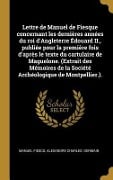 Lettre de Manuel de Fiesque concernant les dernières années du roi d'Angleterre Édouard II., publiée pour la première fois d'après le texte du cartula - Manuel Fiesco, Alexandre Charles Germain