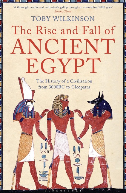 The Rise and Fall of Ancient Egypt - Toby Wilkinson