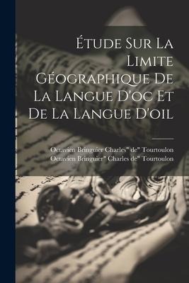 Étude sur la Limite Géographique de la Langue d'oc et de la Langue d'oil - Octavien Bringuier C. de Tourtoulon, Octavien Bringuier Ch de Tourtoulon