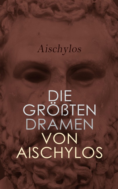 Die größten Dramen von Aischylos - Aischylos