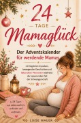 Cover-Bild zum Titel '24 Tage Mamaglück - Der Adventskalender für werdende Mamas' von 'Luise Wauer'