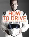 Cover-Bild zum Titel 'How To Drive: The Ultimate Guide, from the Man Who Was the Stig' von 'Ben Collins'