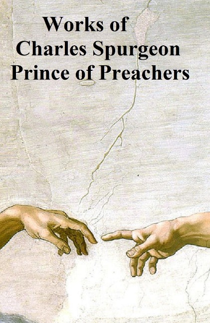 Works of Charles Spurgeon, Prince of Preachers - Charles Spurgeon