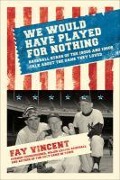 Cover-Bild zum Titel 'We Would Have Played for Nothing' von 'Fay Vincent'