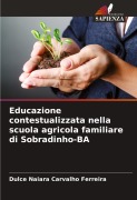 Cover-Bild zum Titel 'Educazione contestualizzata nella scuola agricola familiare di Sobradinho-BA' von 'Dulce Naiara Carvalho Ferreira'