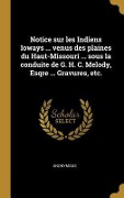 Cover-Bild zum Titel 'Notice sur les Indiens Ioways ... venus des plaines du Haut-Missouri ... sous la conduite de G. H. C. Melody, Esqre ... Gravures, etc.' von 'Anonymous'