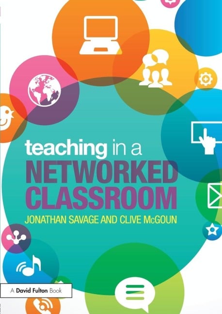 Teaching in a Networked Classroom - Jonathan Savage, Clive McGoun