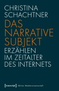 Cover-Bild zum Titel 'Das narrative Subjekt - Erzählen im Zeitalter des Internets' von 'Christina Schachtner'