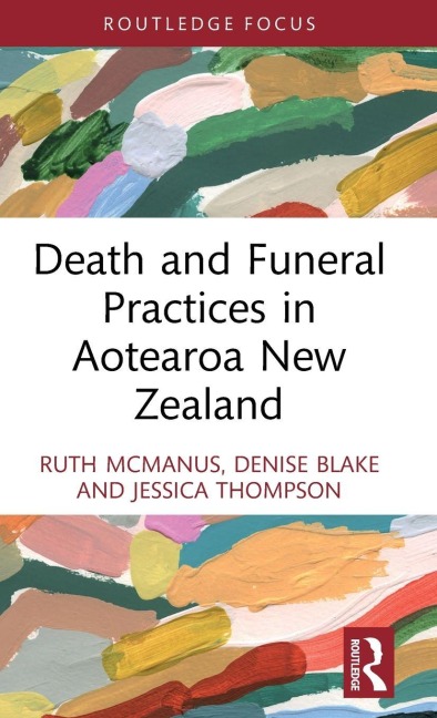 Death and Funeral Practices in Aotearoa New Zealand - Ruth Mcmanus, Jessica Thompson, Denise Blake
