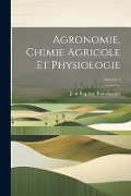 Agronomie, Chimie Agricole Et Physiologie; Volume 3 - Jean Baptiste Boussingault