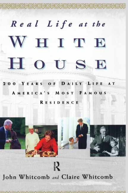 Real Life at the White House - Claire Whitcomb, John Whitcomb