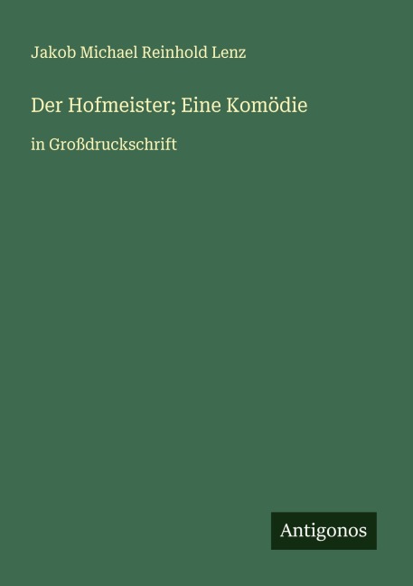 Der Hofmeister; Eine Komödie - Jakob Michael Reinhold Lenz