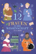 Cover-Bild zum Titel '12 Frauen in der Wissenschaft: Wahre Lebensgeschichten mutiger Forscherinnen, die die Welt verändert haben  zum Vorlesen und Selberlesen, für Kinder ab 8 Jahren' von 'Javier Montero, Ava Reid'