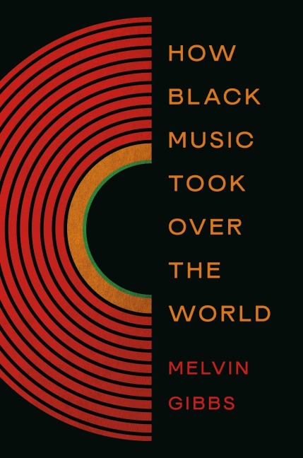 How Black Music Took Over the World - Melvin Gibbs