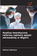Cover-Bild zum Titel 'Analiza teoretyczna reformy sektora opieki zdrowotnej w Nigerii' von 'Adeniyi Adeneye'