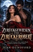 Cover-Bild zum Titel 'Zurückgewiesen und zurückerobert: Eine Werwolf-Romanze über schicksalhafte Gefährten und eine zweite Chance' von 'Jean Dunoford'