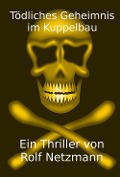 Cover-Bild zum Titel 'Tödliches Geheimnis im Kuppelbau' von 'Rolf Netzmann'