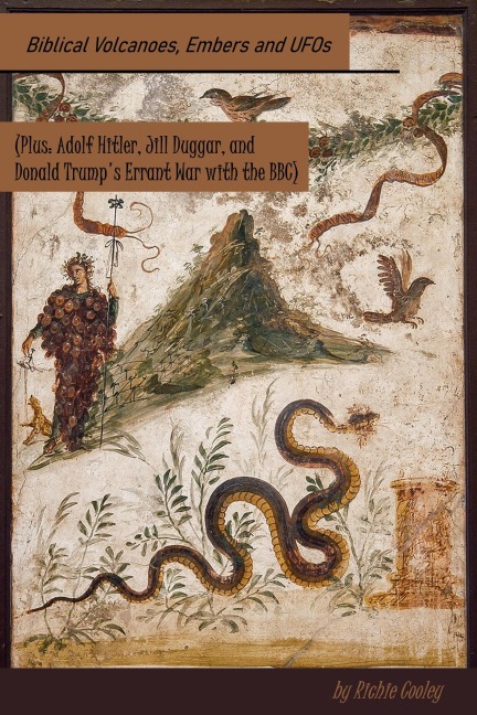 Biblical Volcanoes, Embers and UFOs (Plus: Adolf Hitler, Jill Duggar, and Donald Trump's Errant War with the BBC) - Richie Cooley