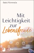 Cover-Bild zum Titel 'Mit Leichtigkeit zur Lebensfreude' von 'Gabi Rimmele'