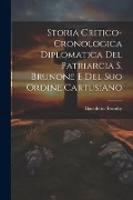 Storia Critico-cronologica Diplomatica Del Patriarcia S. Brunone E Del Suo Ordine Cartusiano - Benedetto Tromby