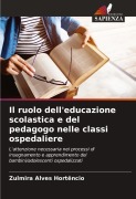 Cover-Bild zum Titel 'Il ruolo dell'educazione scolastica e del pedagogo nelle classi ospedaliere' von 'Zulmira Alves Hortêncio'