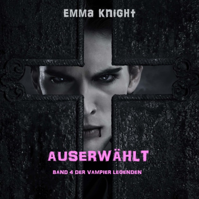 Auserwählt (Band 4 der Vampier Legenden) - Emma Knight