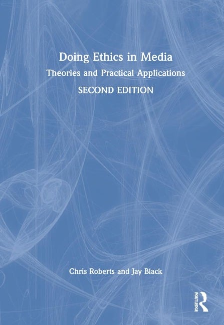 Doing Ethics in Media - Chris Roberts, Jay Black