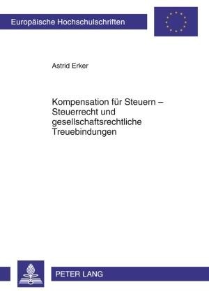 Kompensation für Steuern - Steuerrecht und gesellschaftsrechtliche Treuebindungen - Astrid Erker