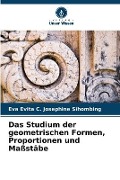 Cover-Bild zum Titel 'Das Studium der geometrischen Formen, Proportionen und Maßstäbe' von 'Eva Evita C. Josephine Sihombing'