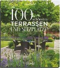 Die 100 schönsten Terrassen und Sitzplätze - Antje Krause