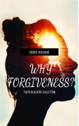 Cover-Bild zum Titel 'Why Forgiveness' von 'Robin Mcneal'