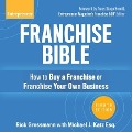 Franchise Bible Lib/E: How to Buy a Franchise or Franchise Your Own Business, 8th Edition - Rick Grossmann