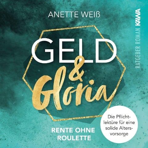 Geld und Gloria - Rente ohne Roulette - Anette Weiß