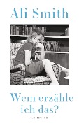 Wem erzähle ich das? - Ali Smith