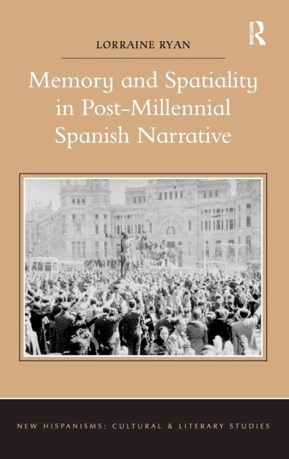Memory and Spatiality in Post-Millennial Spanish Narrative - Lorraine Ryan