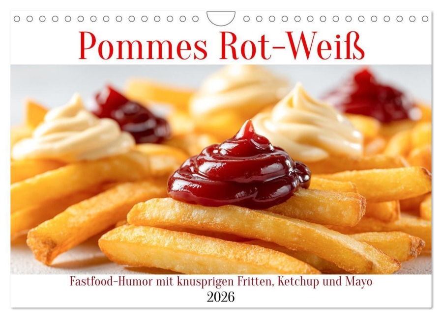 Pommes Rot-Weiß - Fastfood-Humor mit knusprigen Fritten, Ketchup und Mayo (Wandkalender 2026 DIN A4 quer), CALVENDO Monatskalender - Mb Fotografie