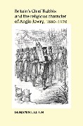 Cover-Bild zum Titel 'Britain's Chief Rabbis and the Religious Character of Anglo-Jewry, 1880-1970' von 'Benjamin Elton'